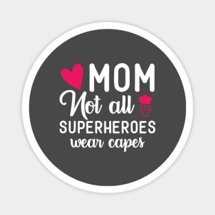 MOM Not All Superheroes Wear Capes Magnet